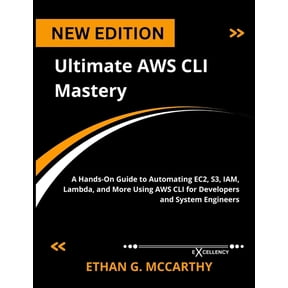 Web Programming, Cloud Computing and Dev Ultimate AWS CLI Mastery: A Hands-On Guide to Automating EC2, S3, IAM, Lambda, and More Using AWS CLI for Developers and, (Paperback)
