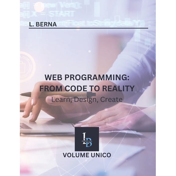 Web Programming: From Code to Reality: Learn, Design, Create, (Paperback)