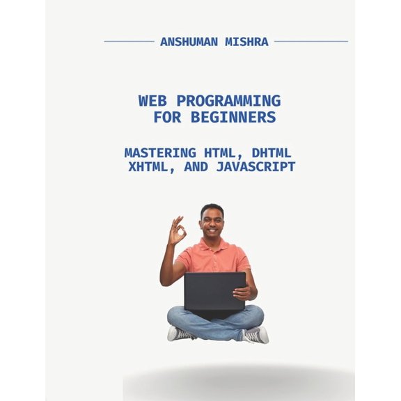 Web Programming for Beginners: Mastering HTML, DHTML, XHTML, and JavaScript, (Paperback)
