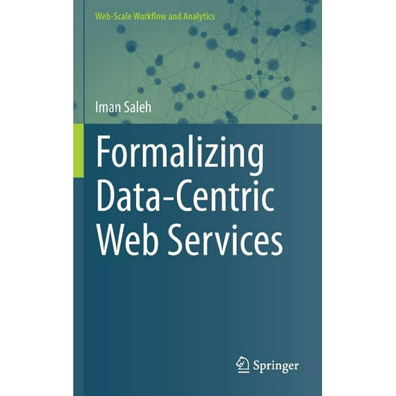Web-Scale Workflow and Analytics Formalizing Data-Centric Web Services, (Hardcover)
