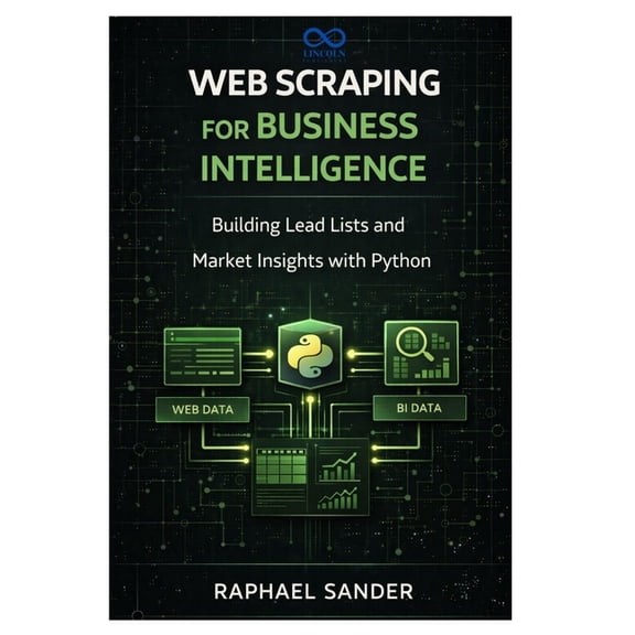 Web Scraping for Business Intelligence: Building Lead Lists and Market Insights with Python, (Paperback)