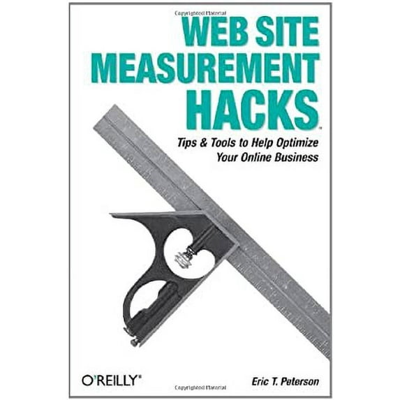 Pre-Owned Web Site Measurement Hacks: Tips & Tools to Help Optimize Your Online Business (Paperback) 0596009887 9780596009885