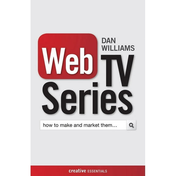 Web TV Series : How to Make and Market Them . . . (Paperback)