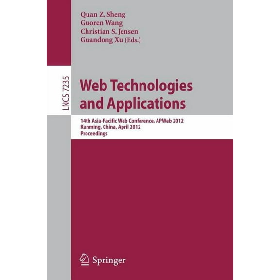 Web Technologies and Applications: 14th Asia-Pacific Web Conference, Apweb 2012, Kunming, China, April 11-13, Proceeding, (Paperback)