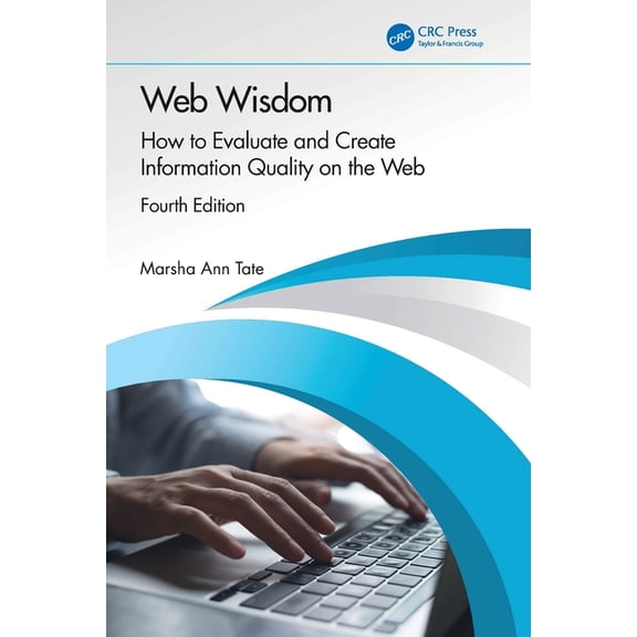 Web Wisdom: How to Evaluate and Create Information Quality on the Web, (Paperback)