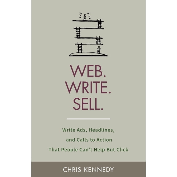 Web. Write. Sell.: Write Ads, Headlines, and Calls to Action That People Can't Help But Click, (Paperback)