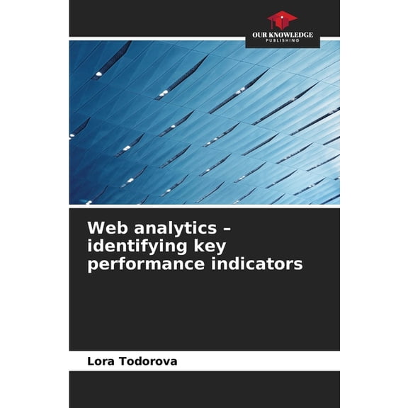 Web analytics - identifying key performance indicators, (Paperback)