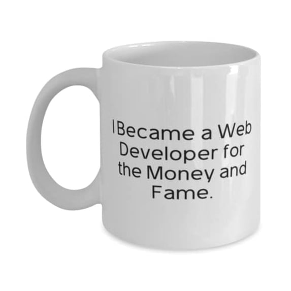 Web developer Gifts For Men Women, I Became a Web Developer for the Money, Gag Web developer 15oz Mug, Cup From Colleagues, Funny coffee mug, Funny tea mug, Funny travel mug, Funny insulated mug,