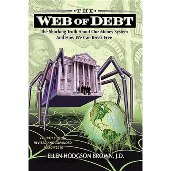 Web of Debt: The Shocking Truth about Our Money System and How We Can Break Free (Paperback) by Ellen Hodgson Brown
