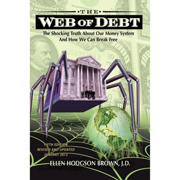 Web of Debt: The Shocking Truth about Our Money System and How We Can Break Free (Paperback)