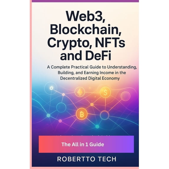 Web3, Blockchain, Crypto, Nfts, and Defi: A Complete Practical Guide to Understanding, Building, and Earning Income in t, (Paperback)