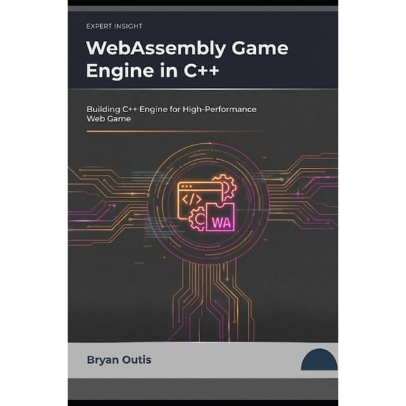 C++ Game Programming and Animation WebAssembly Game Engine in C++: Building C++ Engine for High Performance Web Game, (Paperback)