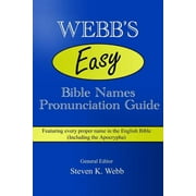 Webb's Easy Bible Names Pronunciation Guide: Featuring every proper name in the English Bible (including the Apocrypha) (Paperback)