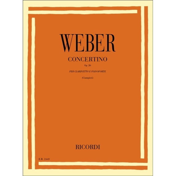 Weber, Carl Maria von: CONCERTINO PER CLARINETTO E ORCHESTRA, OP. 26 / TRASCRIZIONE PER CLARINETTO E PIANOFORTE / Ricordi