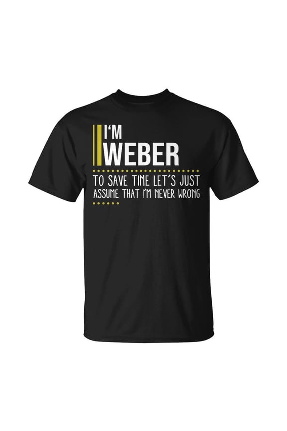 Weber Name Gift Im Weber Im Never Wrong Unisex TShirt
