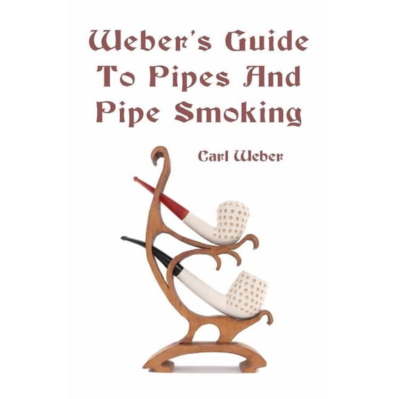 Weber's Guide To Pipes And Pipe Smoking, (Paperback)