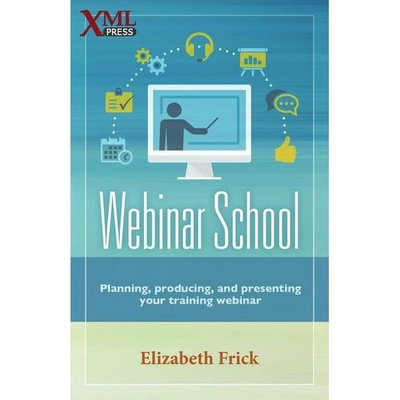 Webinar School: Planning, producing, and presenting your training webinar (Paperback)