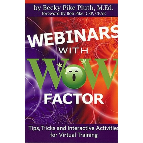 Webinars with Wow Factor: Tips, Tricks and Interactive Activities for Virtual Training (Paperback) by Becky Pluth