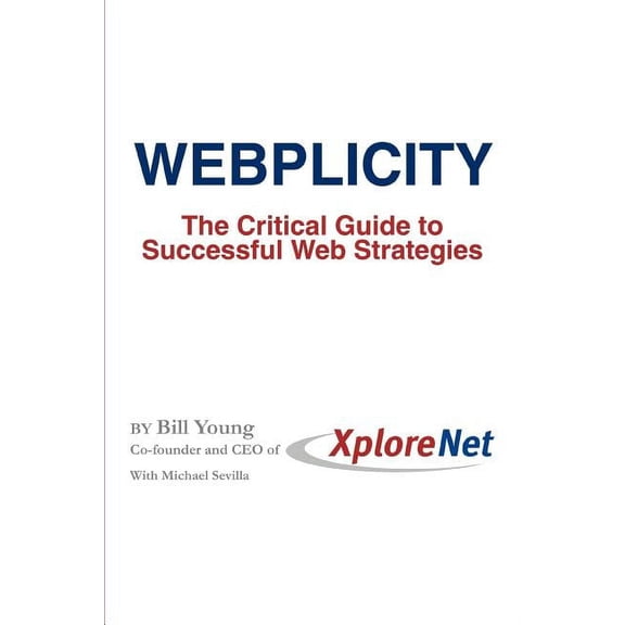 Webplicity: The Critical Guide to Successful Web Strategies (Paperback) by Bill Young, Michael Sevilla