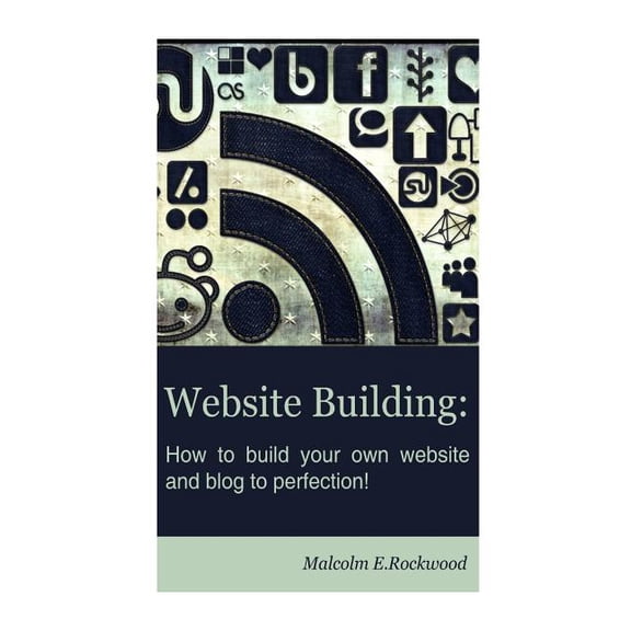 Website Building - How to Build your Own Website and Blog to Perfection! (Paperback)