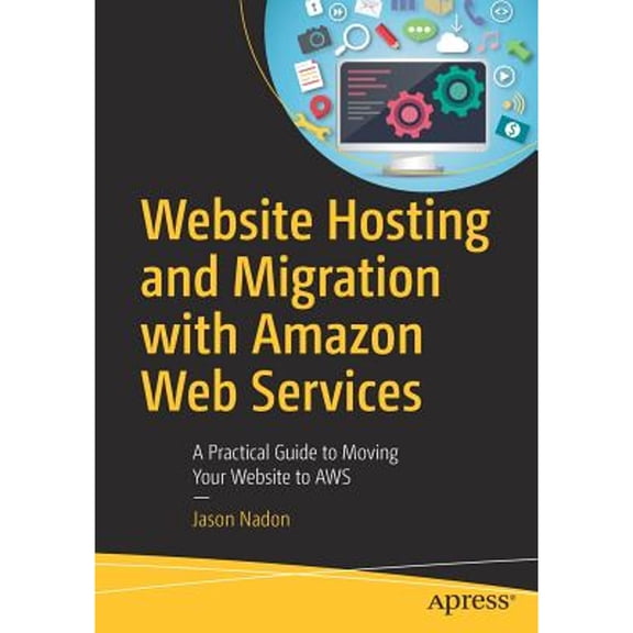 Pre-Owned Website Hosting and Migration with Amazon Web Services: A Practical Guide to Moving Your Website to (Paperback) by Jason Nadon