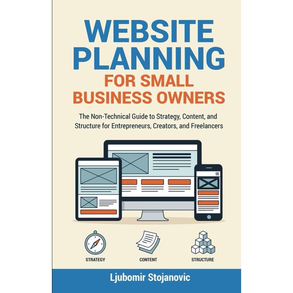 Website Planning for Small Business Owners: The Non-Technical Guide to Strategy, Content, and Structure for Entrepreneur, (Paperback)