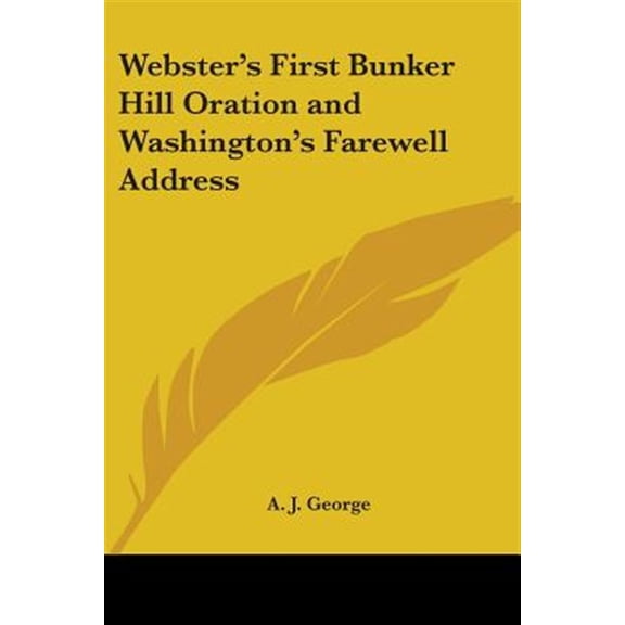 Webster's First Bunker Hill Oration and Washington's Farewell Address