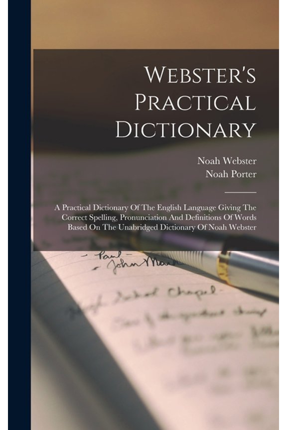 Webster's Practical Dictionary: A Practical Dictionary Of The English Language Giving The Correct Spelling, Pronunciatio, (Hardcover)