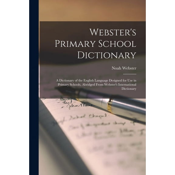 Webster's Primary School Dictionary: A Dictionary of the English Language Designed for Use in Primary Schools, Abridged , (Paperback)