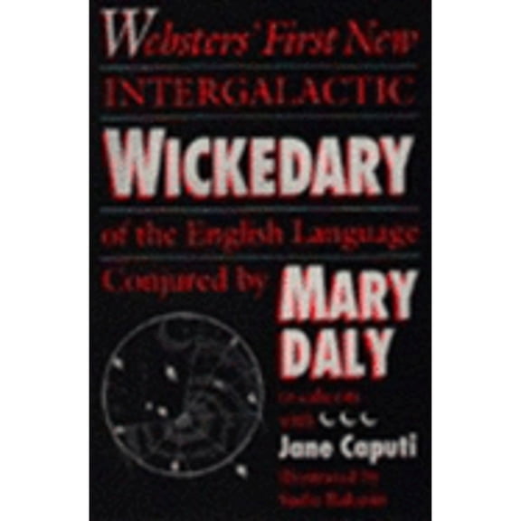 Websters' First New Intergalactic Wickedary of the English Language (Paperback) by Mary Daly, Jane Caputi