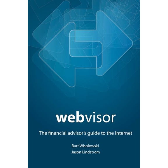 Webvisor: The Financial Advisor's Guide To The Internet, (Paperback)