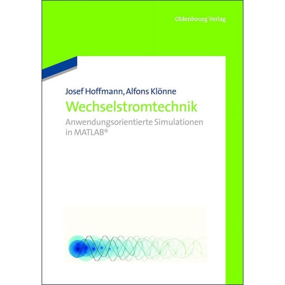 Wechselstromtechnik: Anwendungsorientierte Simulationen in MATLAB, (Paperback)