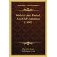 thumbnail image 1 of Wedded And Parted, And Old Christmas (1890) (Paperback), 1 of 1