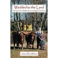 thumbnail image 1 of Wedded to the Land: Stories from a Simple Life on an Organic Fruit Farm (Paperback) by Joan Donaldson, 1 of 2