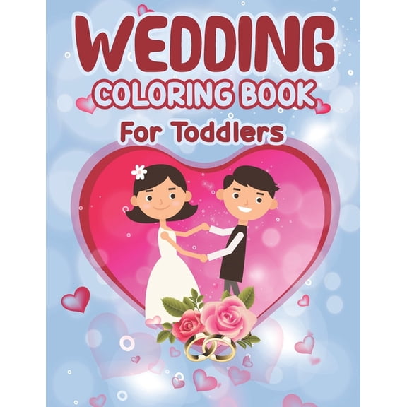 Wedding Coloring Book for Toddlers: Wedding Coloring Book - Children's Wedding Activity Books, Perfect activity book for Children, Toddlers Preschoolers & Kindergarten (Paperback)