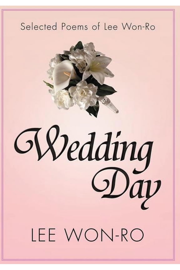 Wedding Day: Selected Poems of Lee Won-Ro (Hardcover) by Lee Won-Ro