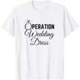 thumbnail image 1 of Wedding Dress Shopping Shirt Operation Wedding Dress T-Shirt, 1 of 4