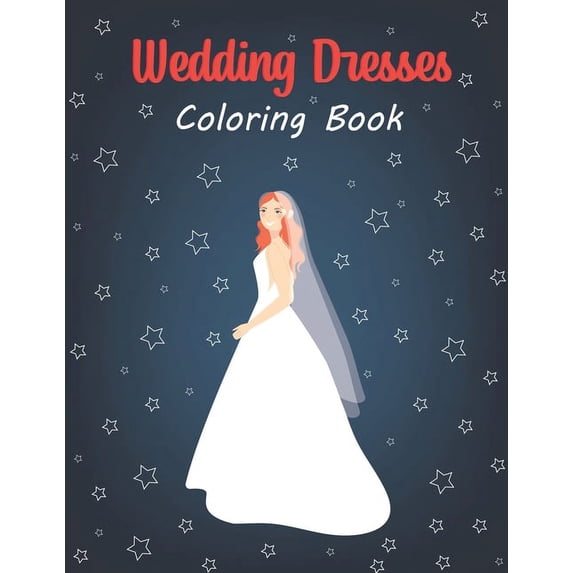 Wedding Dresses Coloring Book: A Stress Relieving Coloring Book For Adult (Paperback)