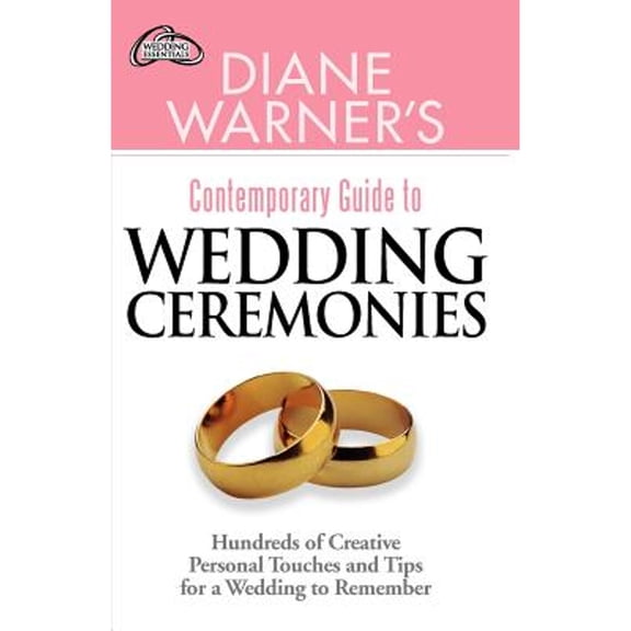 Wedding Essentials: Diane Warner's Contemporary Guide to Wedding Ceremonies : Hundreds of Creative Personal Touches and Tips for a Wedding to Remember (Paperback)