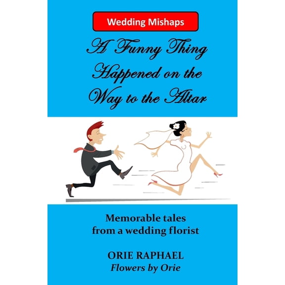Wedding Mishaps: A Funny Thing Happened on the Way to the Altar, (Paperback)