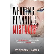 Wedding Mistakes Top 10 Wedding Mistakes Brides make and How to avoid them! Paperback