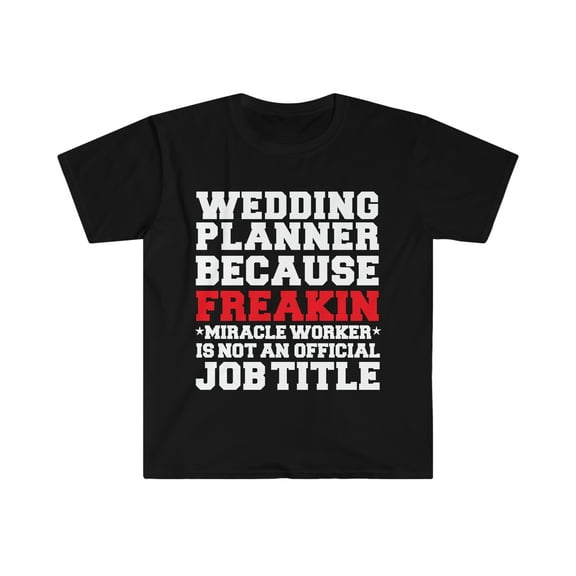 Wedding Planner because Miracle Worker not a job title Unisex T-shirt S-3XL