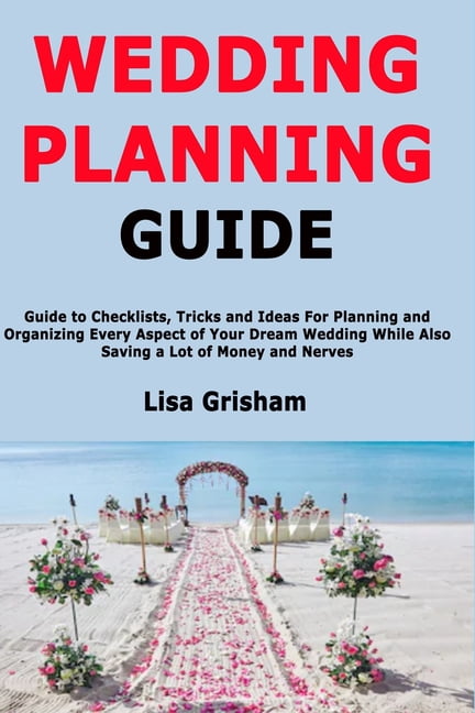 Wedding Planning Guide: Guide to Checklists, Tricks and Ideas For ...
