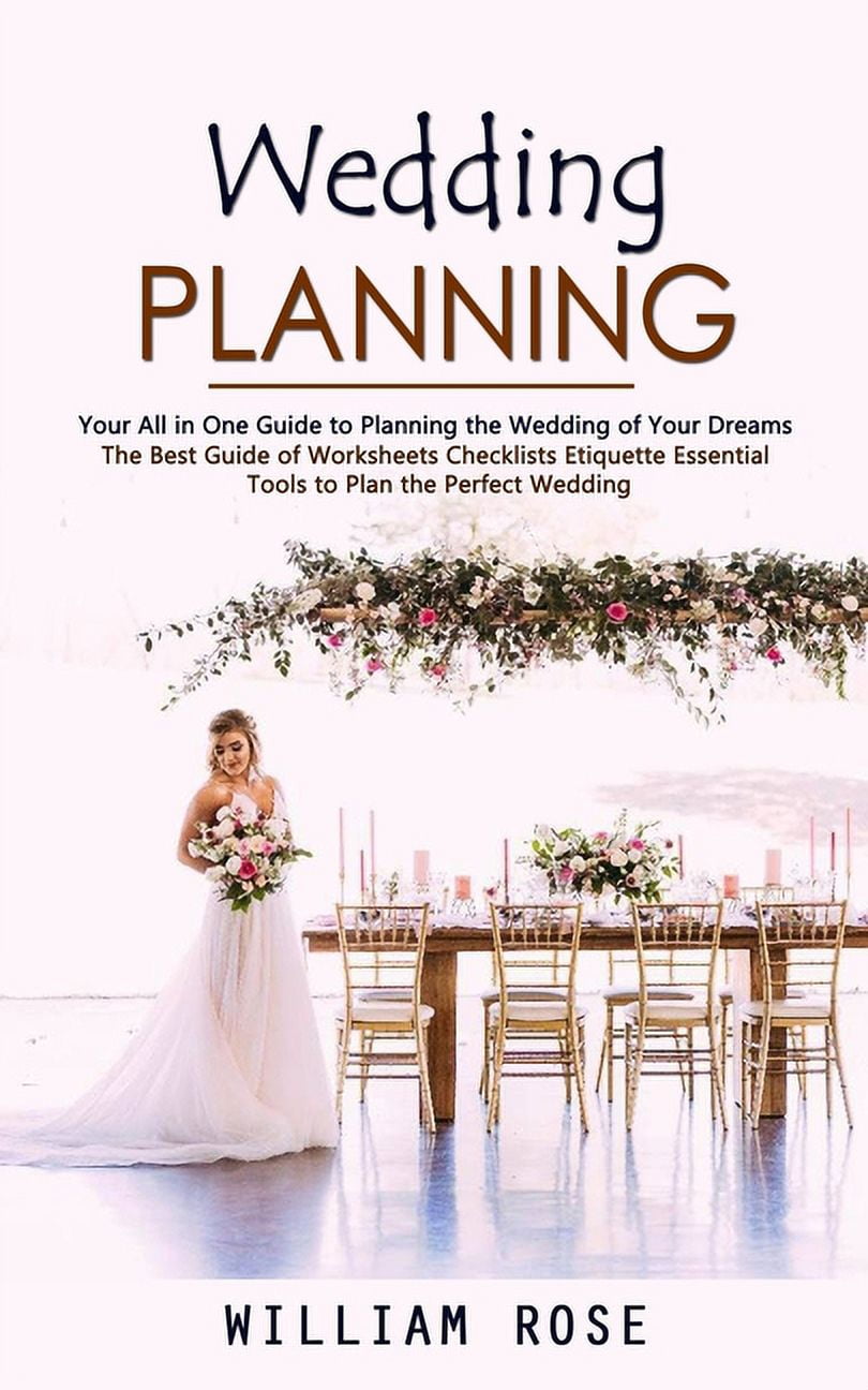 Wedding Planning: Your All in One Guide to Planning the Wedding of Your Dreams (The Best Guide of Worksheets Checklists Etiquette Essential Tools to Plan the Perfect Wedding) (Paperback) - Walmart.com