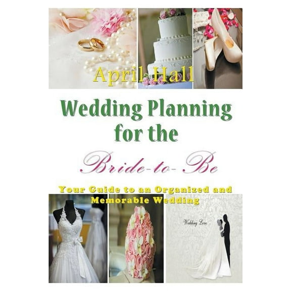 Wedding Planning for the Bride-to-Be: Your Guide to an Organized and Memorable Wedding, (Paperback)