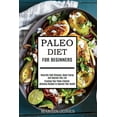 thumbnail image 1 of Paleo Diet for Beginners: Naturally Fight Diseases, Boost Energy and Improve Your Life (Creating Your Paleo Lifestyle-de, (Paperback), 1 of 1