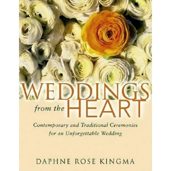 Weddings from the Heart: Contemporary and Traditional Ceremonies for an Unforgettable Wedding, (Paperback)