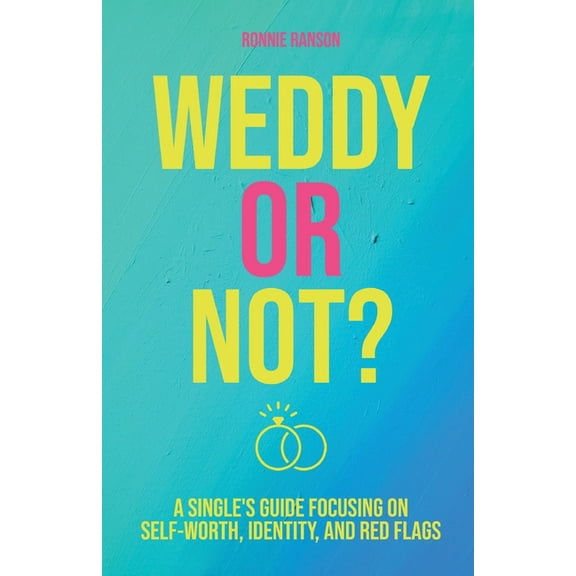 Weddy or Not: A Single's Guide Focusing on Self Worth, Identity, and Red Flags (Paperback)