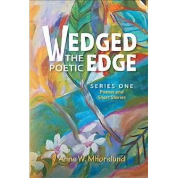 Wedged the Poetic Edge: Poems and Short Stories (Paperback)