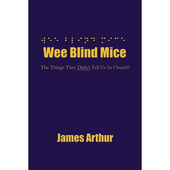 Wee Blind Mice: The Things They Didn't Tell Us In Church!, (Paperback)